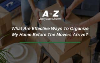 What Are Effective Ways To Organize My Home Before The Movers Arrive?